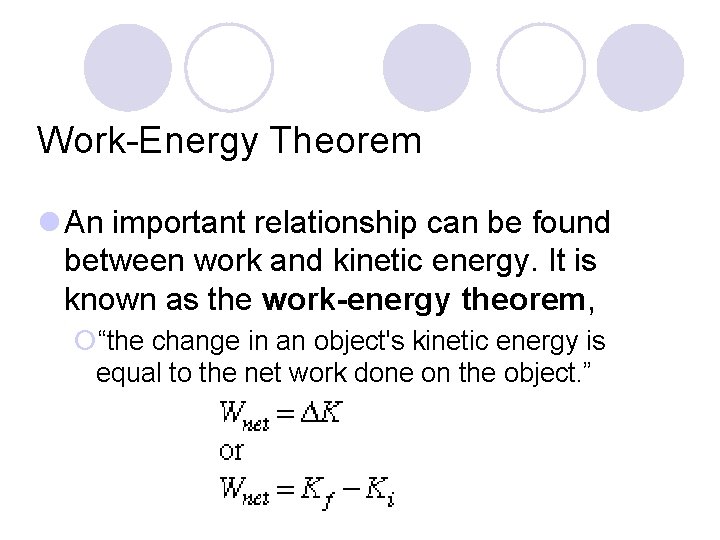 Work-Energy Theorem l An important relationship can be found between work and kinetic energy.