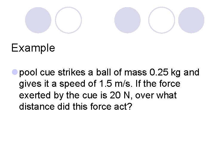 Example l pool cue strikes a ball of mass 0. 25 kg and gives
