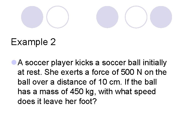 Example 2 l A soccer player kicks a soccer ball initially at rest. She