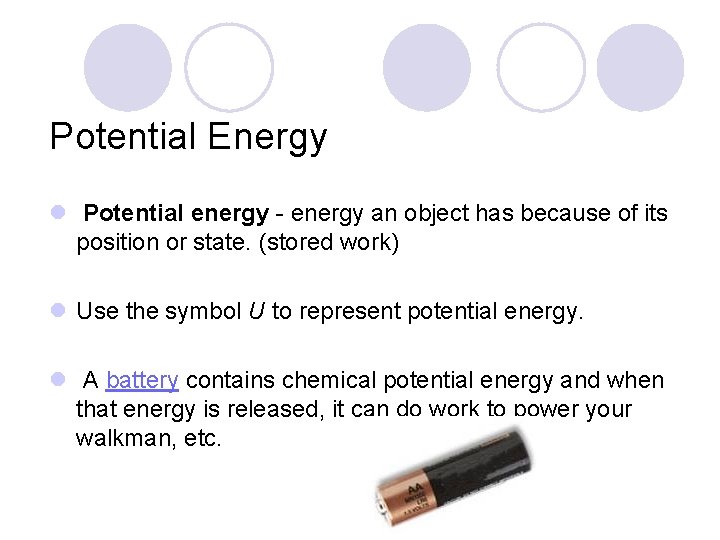 Potential Energy l Potential energy - energy an object has because of its position