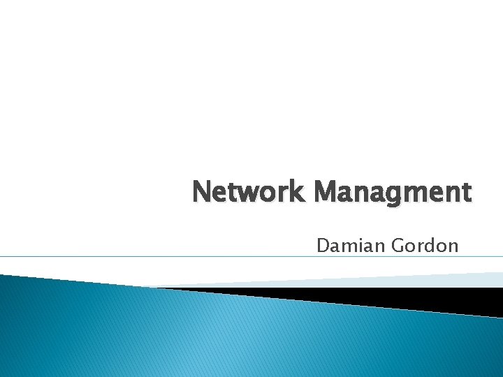 Network Managment Damian Gordon 