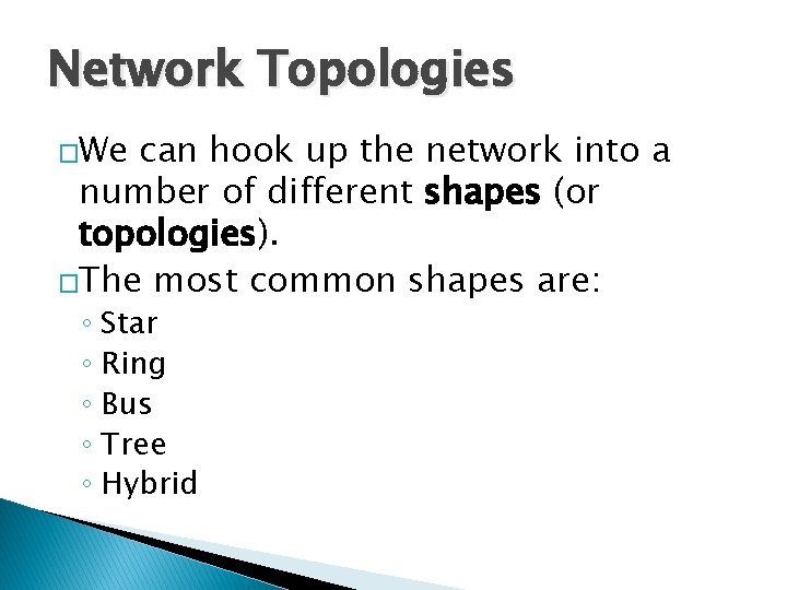 Network Topologies �We can hook up the network into a number of different shapes