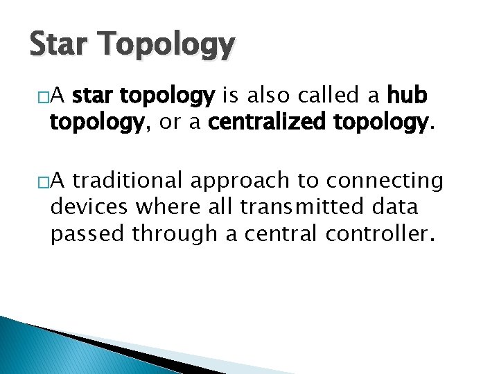 Star Topology �A star topology is also called a hub topology, or a centralized