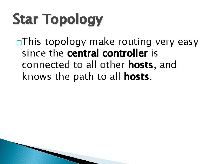 Star Topology �This topology make routing very easy since the central controller is connected