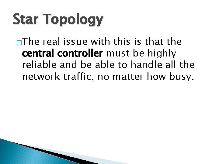 Star Topology �The real issue with this is that the central controller must be