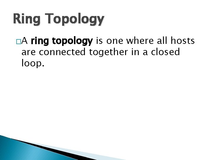 Ring Topology �A ring topology is one where all hosts are connected together in