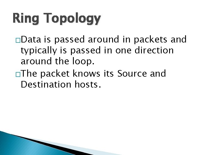 Ring Topology �Data is passed around in packets and typically is passed in one