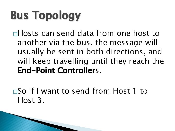 Bus Topology �Hosts can send data from one host to another via the bus,