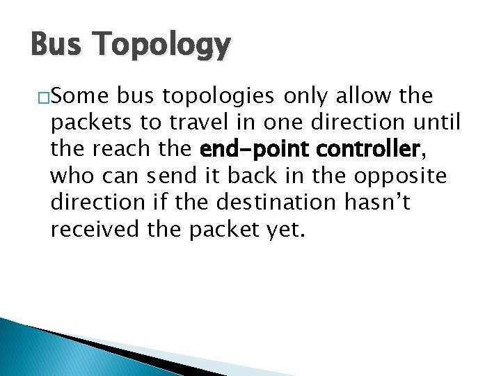 Bus Topology �Some bus topologies only allow the packets to travel in one direction