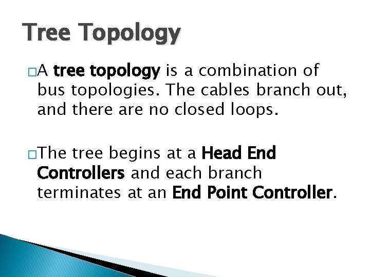 Tree Topology �A tree topology is a combination of bus topologies. The cables branch