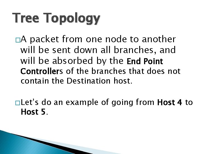 Tree Topology �A packet from one node to another will be sent down all