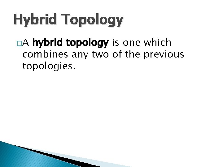 Hybrid Topology �A hybrid topology is one which combines any two of the previous