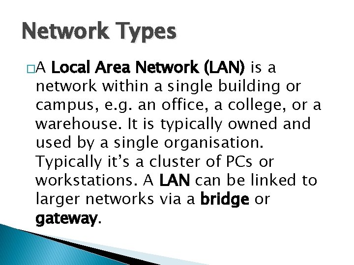 Network Types �A Local Area Network (LAN) is a network within a single building