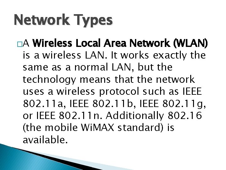 Network Types �A Wireless Local Area Network (WLAN) is a wireless LAN. It works