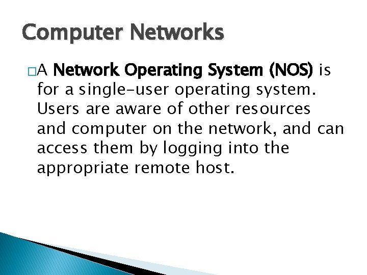 Computer Networks �A Network Operating System (NOS) is for a single-user operating system. Users