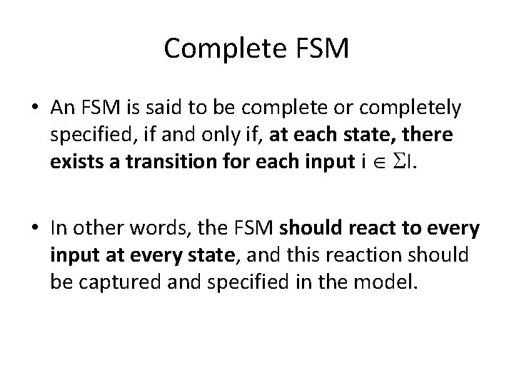 Complete FSM • An FSM is said to be complete or completely specified, if