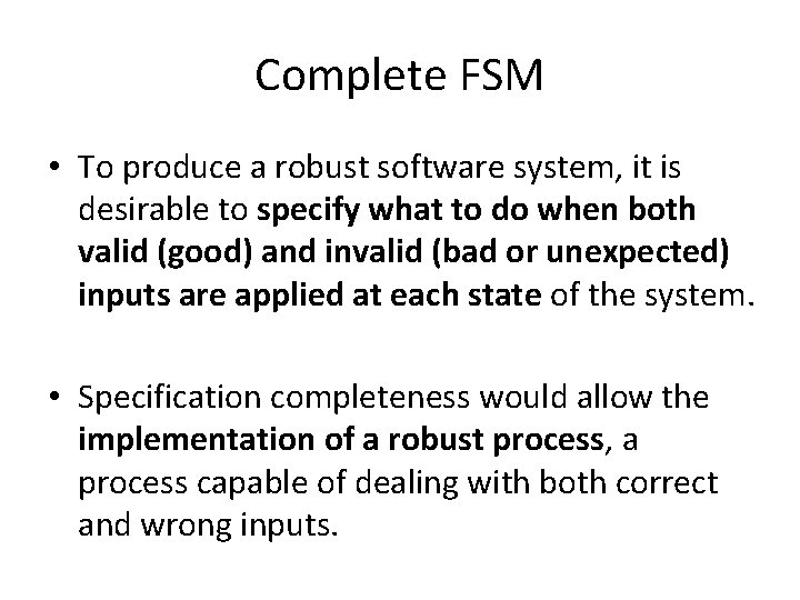 Complete FSM • To produce a robust software system, it is desirable to specify