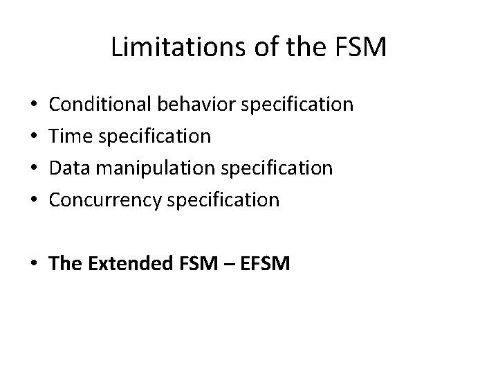 Limitations of the FSM • • Conditional behavior specification Time specification Data manipulation specification