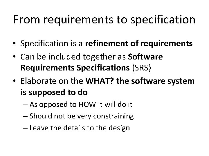 From requirements to specification • Specification is a refinement of requirements • Can be