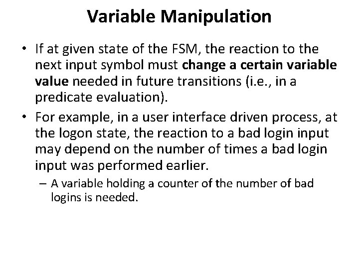 Variable Manipulation • If at given state of the FSM, the reaction to the