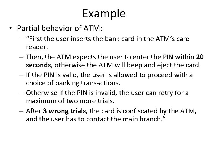 Example • Partial behavior of ATM: – “First the user inserts the bank card