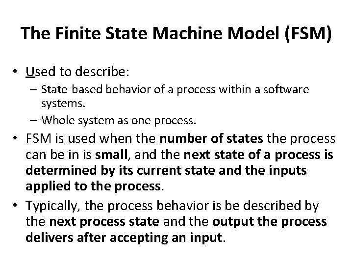 The Finite State Machine Model (FSM) • Used to describe: – State-based behavior of