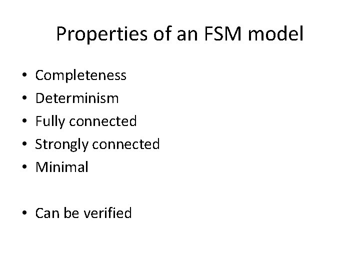 Properties of an FSM model • • • Completeness Determinism Fully connected Strongly connected