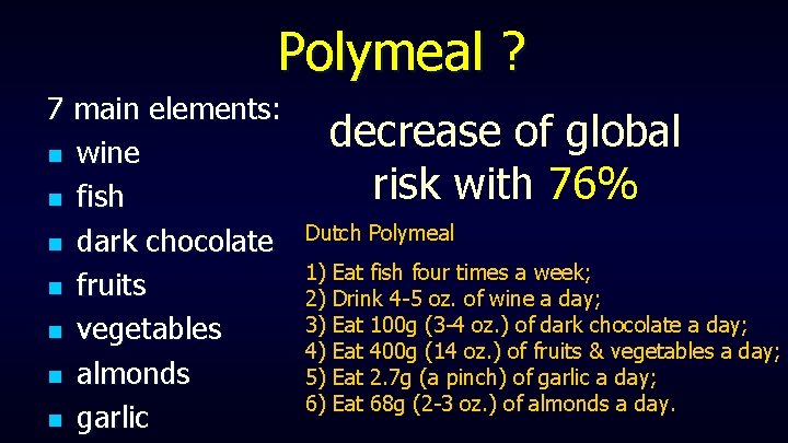 Polymeal ? 7 main elements: n wine n fish n dark chocolate n fruits Polymeal ? 7 main elements: n wine n fish n dark chocolate n fruits
