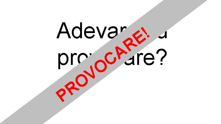 Adevar sau ! E R A provocare? C O R P V O Adevar sau ! E R A provocare? C O R P V O