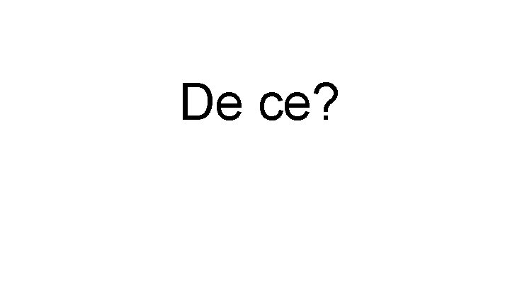 De ce? De ce?