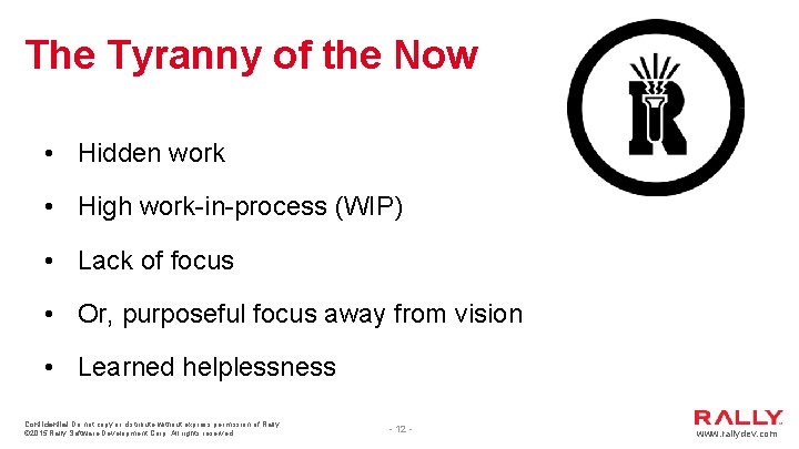 The Tyranny of the Now • Hidden work • High work-in-process (WIP) • Lack The Tyranny of the Now • Hidden work • High work-in-process (WIP) • Lack