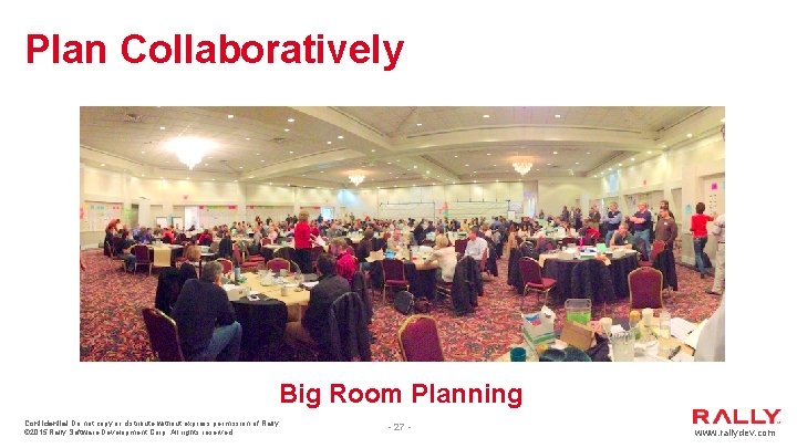 Plan Collaboratively - 27 - Big Room Planning Confidential Do not copy or distribute Plan Collaboratively - 27 - Big Room Planning Confidential Do not copy or distribute