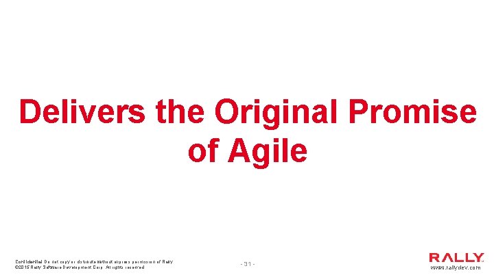Delivers the Original Promise of Agile Confidential Do not copy or distribute without express Delivers the Original Promise of Agile Confidential Do not copy or distribute without express