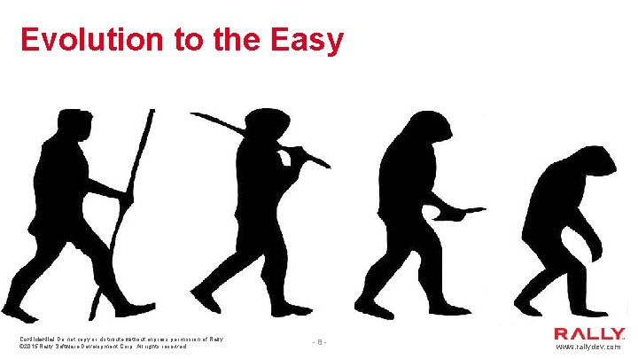 Evolution to the Easy -8 - Confidential Do not copy or distribute without express Evolution to the Easy -8 - Confidential Do not copy or distribute without express