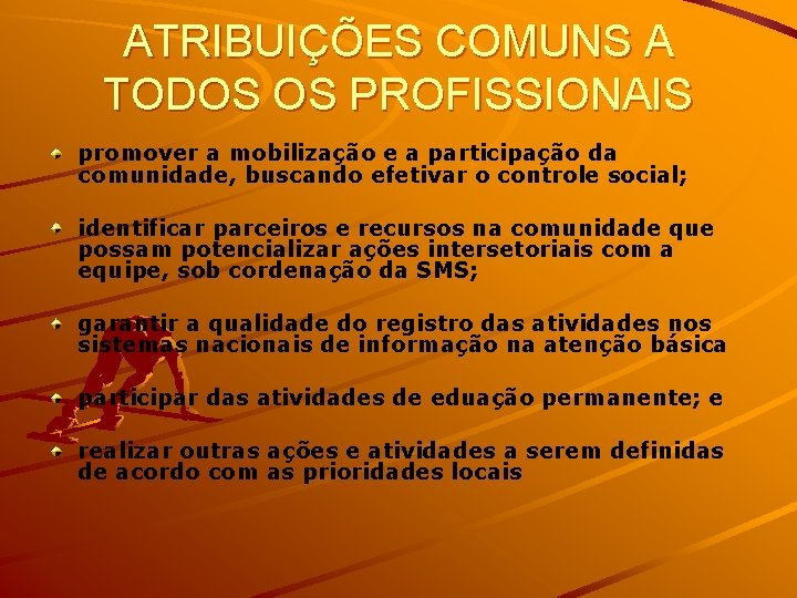 ATRIBUIÇÕES COMUNS A TODOS OS PROFISSIONAIS promover a mobilização e a participação da comunidade,