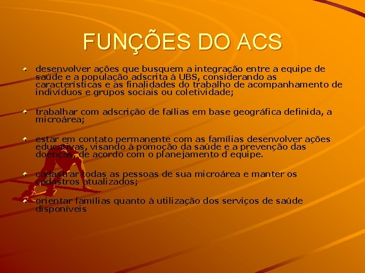 FUNÇÕES DO ACS desenvolver ações que busquem a integração entre a equipe de saúde