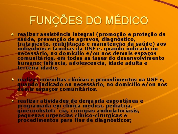 FUNÇÕES DO MÉDICO realizar assistência integral (promoção e proteção ds saúde, prevenção de agravos,