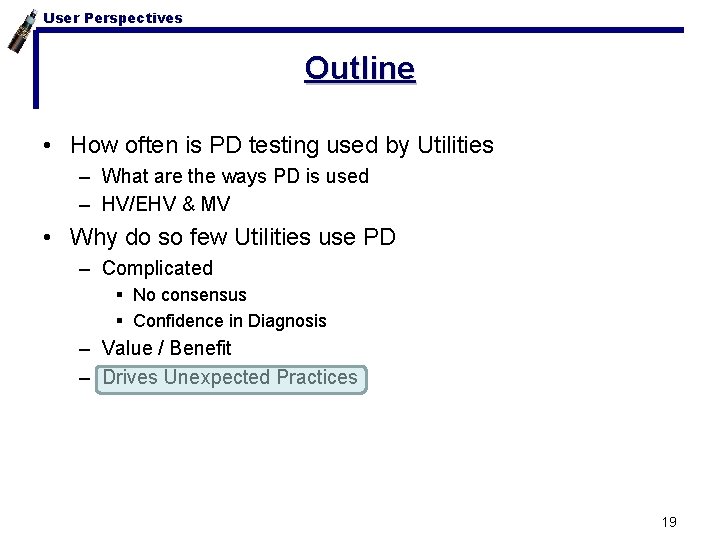 User Perspectives Outline • How often is PD testing used by Utilities – What