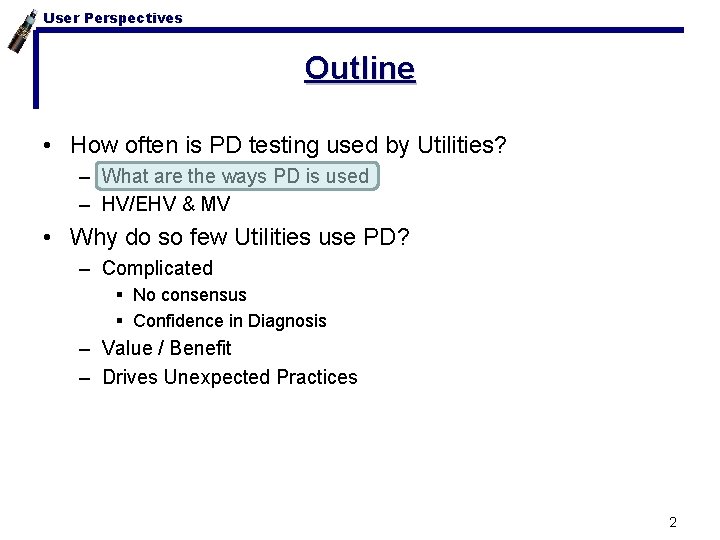 User Perspectives Outline • How often is PD testing used by Utilities? – What