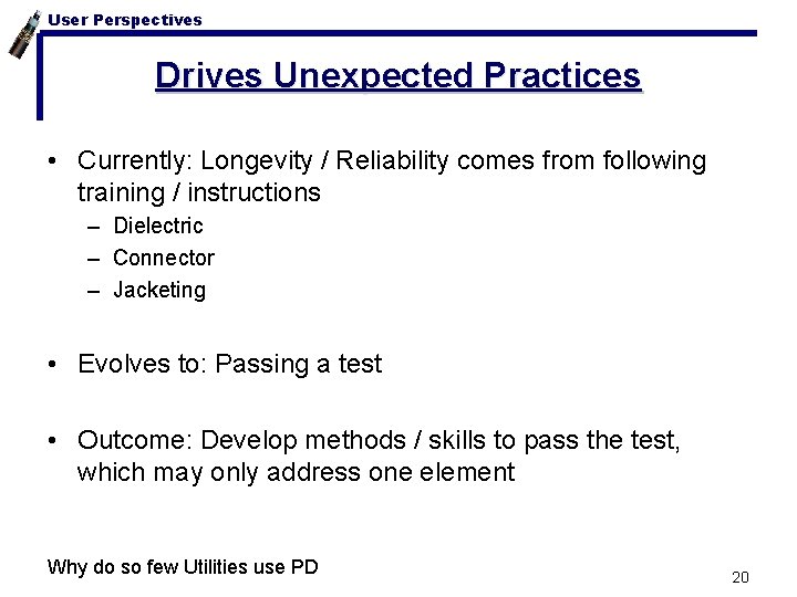 User Perspectives Drives Unexpected Practices • Currently: Longevity / Reliability comes from following training