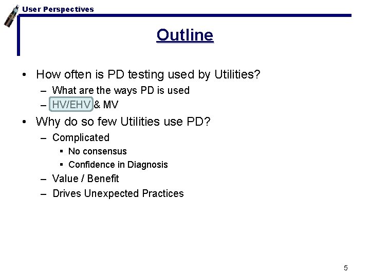 User Perspectives Outline • How often is PD testing used by Utilities? – What