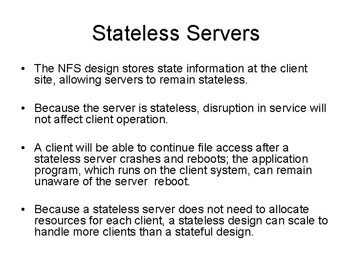 Stateless Servers • The NFS design stores state information at the client site, allowing