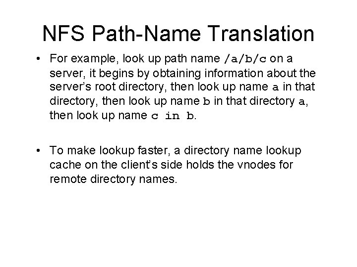 NFS Path-Name Translation • For example, look up path name /a/b/c on a server,
