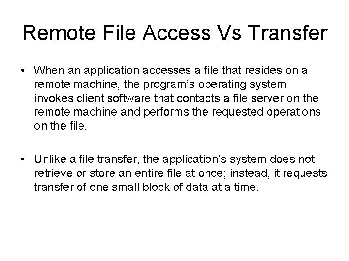 Remote File Access Vs Transfer • When an application accesses a file that resides