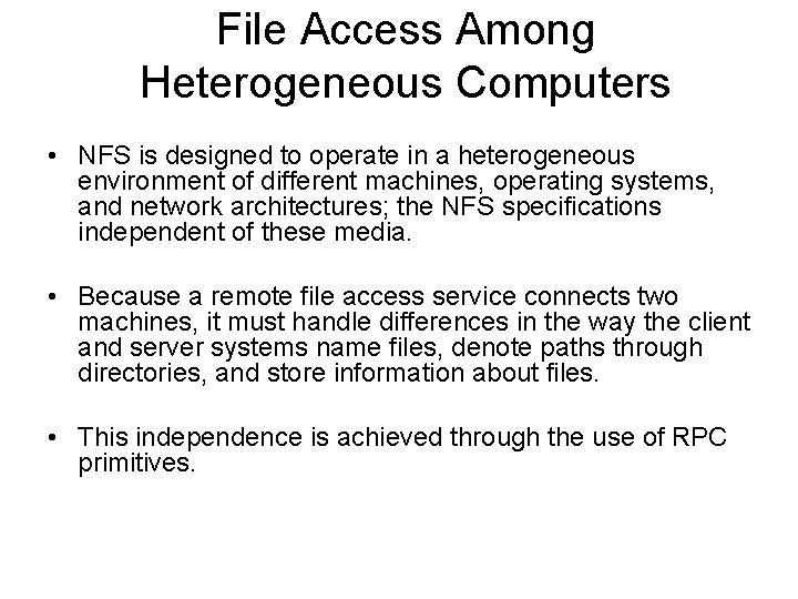 File Access Among Heterogeneous Computers • NFS is designed to operate in a heterogeneous