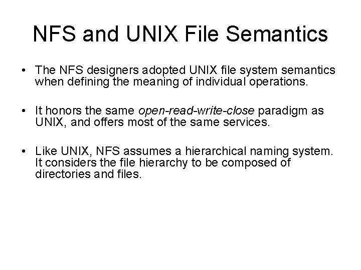 NFS and UNIX File Semantics • The NFS designers adopted UNIX file system semantics