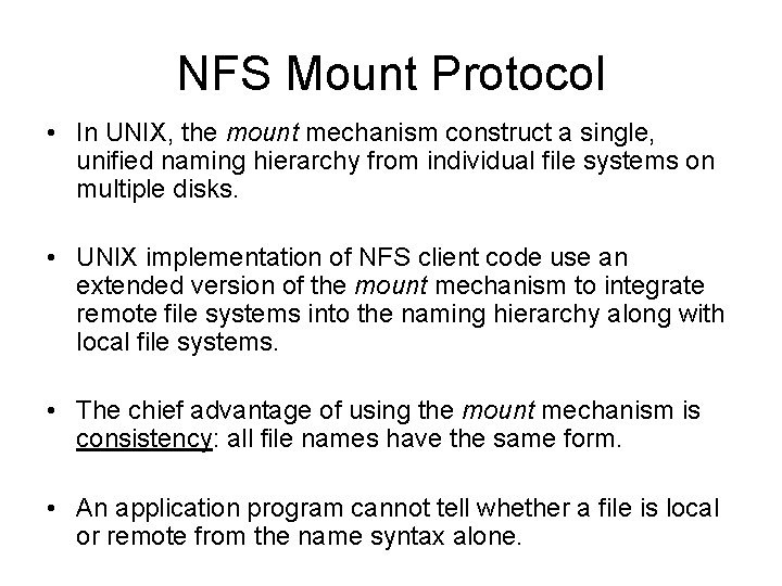 NFS Mount Protocol • In UNIX, the mount mechanism construct a single, unified naming