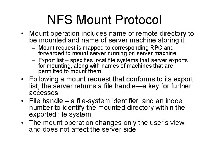 NFS Mount Protocol • Mount operation includes name of remote directory to be mounted