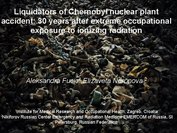 Liquidators of Chernobyl nuclear plant accident: 30 years after extreme occupational exposure to ionizing