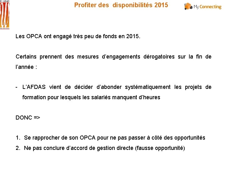 Profiter des disponibilités 2015 Les OPCA ont engagé très peu de fonds en 2015.